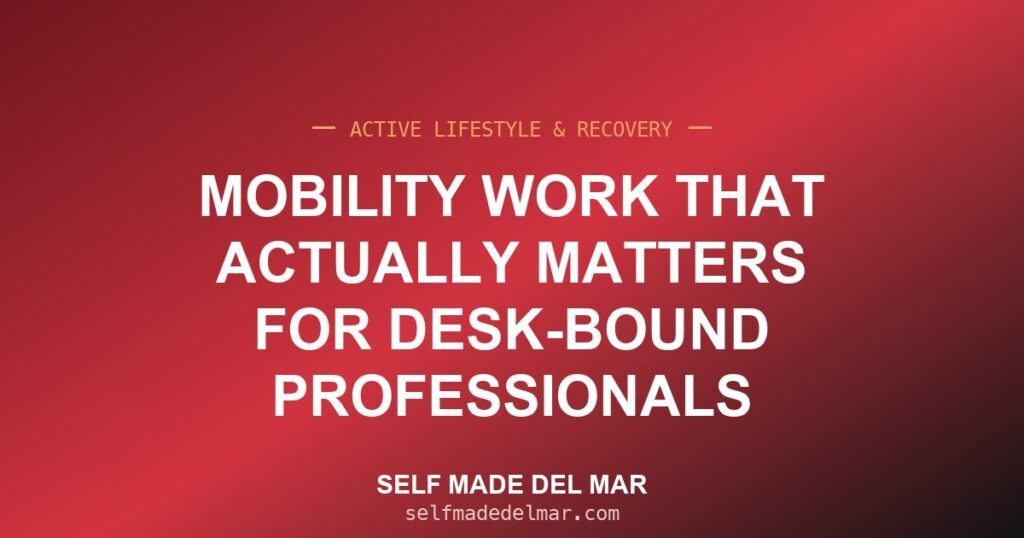 Mobility Work That Actually Matters for Desk-Bound Professionals